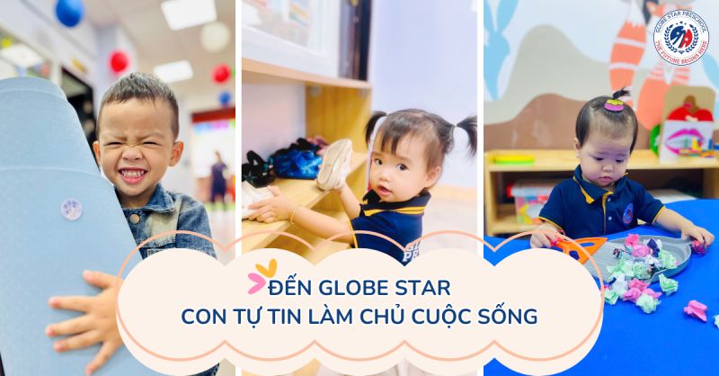 ĐẾN GLOBE STAR, CON TỰ TIN LÀM CHỦ CUỘC SỐNG